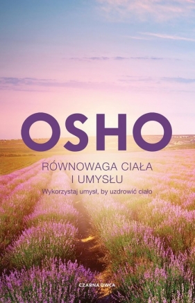 Równowaga ciała i umysłu. Wykorzystaj umysł, by uzdrowić ciało - Osho