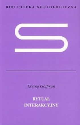 Rytuał interakcyjny - Goffman Erving