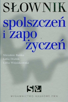 Słownik spolszczeń i zapożyczeń - Bańko Mirosław, Drabik Lidia, Wiśniakowska Lidia