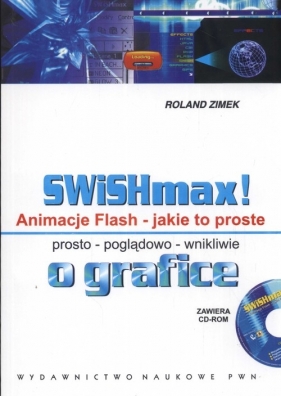SWISHmax! Animacje Flash Jakie to proste +CD - Zimek Roland<br />