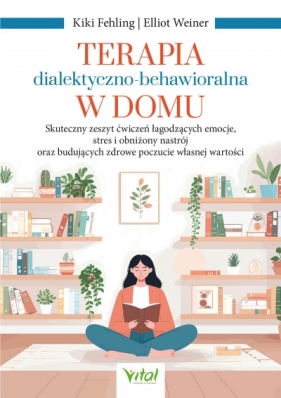 Terapia dialektyczno-behawioralna w domu - Elliot Weiner .
