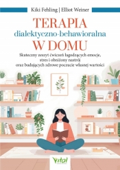 Terapia dialektyczno-behawioralna w domu - Elliot Weiner .