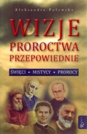 Wizje proroctwa przepowiednie - Aleksandra Polewska