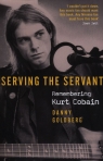 Serving The Servant Remembering Kurt Cobain Goldberg Danny