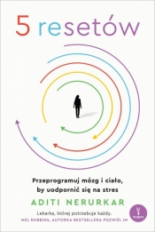 5 resetów. Przeprogramuj mózg i ciało, by uodpornić się na stres - Aditi Nerurkar .