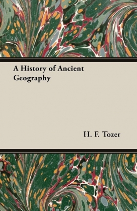 A History of Ancient Geography - Tozer H. F.