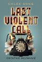 Last Violent Call Ostatnie wezwanie - Chloe Gong