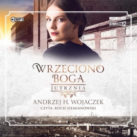 Wrzeciono Boga. Tom 3. Jutrznia (Audiobook) - Wojaczek Andrzej H.