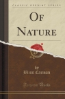 Of Nature (Classic Reprint) Carman Bliss