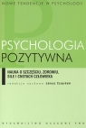 Psychologia pozytywna nauka o szczęściu zdrowiu sile i cnotach Czapiński Janusz