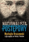 Nacjonalista postępowy Mychajło Hruszewski i jego poglądy na Polskę i Łukasz Adamski