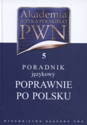Akademia Języka Polskiego PWN Tom 5 Poradnik językowy Poprawnie po polsku - <br />