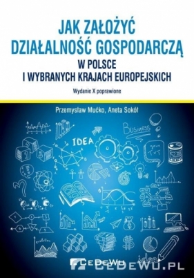 Jak założyć i prowadzić działalność gospodarczą w Polsce i wybranych krajach europejskich - Przemysław Mućko, Aneta Sokół