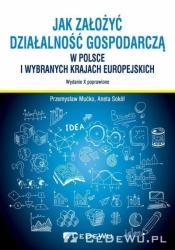 Jak założyć i prowadzić działalność gospodarczą w Polsce i wybranych krajach europejskich - Przemysław Mućko, Aneta Sokół