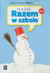Nasze Razem w szkole 1 Zeszyt ćwiczeń część 6