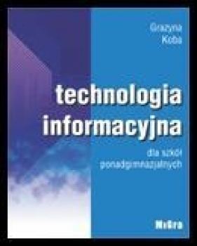 Technologia Informacyjna LO Podręcznik /aktual - Grażyna Koba
