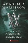  Ostatnie poświęcenie. Akademia wampirów. Tom 6