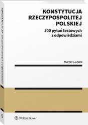 Konstytucja Rzeczypospolitej Polskiej. 500 pytań testowych z odpowiedziami - Gubała Marcin