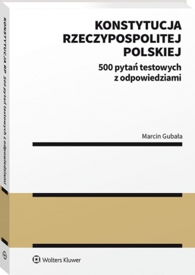 Konstytucja Rzeczypospolitej Polskiej. 500 pytań testowych z odpowiedziami - Marcin Gubała