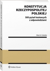Konstytucja Rzeczypospolitej Polskiej. 500 pytań testowych z odpowiedziami - Marcin Gubała
