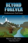 Beyond Forever Evolutionism's End Game Johns Warren LeRoi