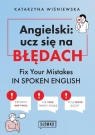 Angielski: ucz się na błędach. Fix Your Mistakes in Spoken English Wiśniewska Katarzyna