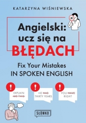 Angielski: ucz się na błędach. Fix Your Mistakes in Spoken English - Wiśniewska Katarzyna