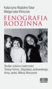 Fonografia rodzinna. Studia i szkice o twórczości Teresy Ferenc, Zbigniewa Jankowskiego, Anny Janko, Mileny Wieczorek - Małgorzata Klimczuk, Katarzyna Wądolny-Tatar