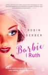 Barbie i Ruth Historia najsłynniejszej lalki na świecie oraz kobiety, Gerber Robin