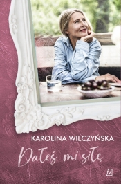 Dałeś mi siłę - Karolina Wilczyńska