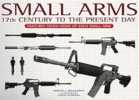 Small Arms 17th Century to the present day - Martin J. Dougherty