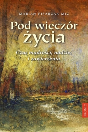 Pod wieczór życia - Marian Pisarzak