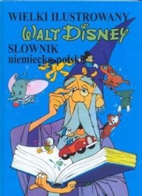 Wielki ilustrowany słownik niemiecko-polski. Walt Disney - Opracowanie zbiorowe