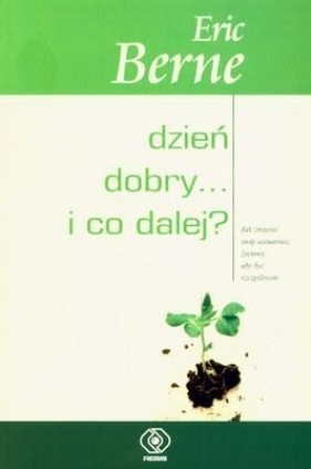 Dzień dobry i co dalej - Eric Berne