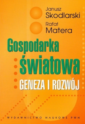 Gospodarka światowa Geneza i rozwój - Skodlarski Janusz, Matera Rafał