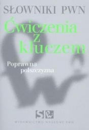 Słowniki PWN Ćwiczenia z kluczem Poprawna polszczyzn