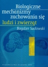 Biologiczne mechanizmy zachowania się ludzi i zwierząt Bogdan Sadowski