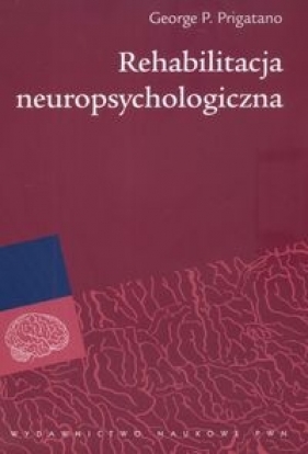Rehabilitacja neuropsychologiczna - Prigatano George P.