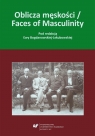 Oblicza męskości / Faces of Masculinity red. Ewa Bogdanowska-Jakubowska