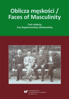 Oblicza męskości / Faces of Masculinity - Ewa Bogdanowska-Jakubowska