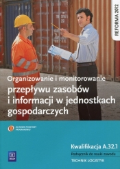 Organizowanie i monitorowanie przepływu zasobów i informacji w jednostkach gospodarczych. Kwalifikacja A.32.1. Podręcznik do nauki zawodu technik logistyk. Szkoły ponadgimnazjalne - Wojciech Matysiak, Ewa Mizerska-Błasiak, Justyna Stochaj, Joanna Śliżewska, Paweł Śliżewski