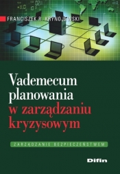 Vademecum planowania w zarządzaniu kryzysowym - Franciszek R. Krynojewski