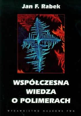 Współczesna wiedza o polimerach - Rabek Jan F.