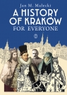 A History of Kraków for Everyone Jan M. Małecki