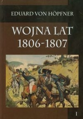 Wojna lat 1806-1807 część pierwsza - Hopfner Eduard