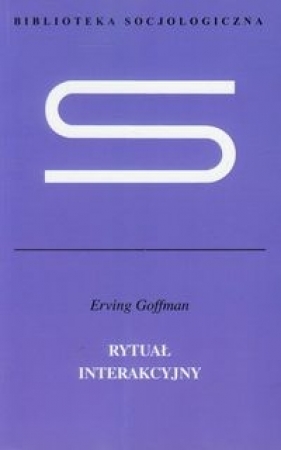 Rytuał interakcyjny - Goffman Erving