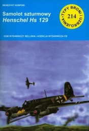 Samolot szturmowy Henschel Hs 129. Seria Typy Broni i Uzbrojenia. Zeszyt 214 - Benedykt Kempski