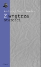 Z wnętrza starości. O późnej poezji Urszuli Kozioł - Andrzej Juchniewicz