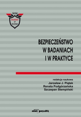 Bezpieczeństwo w badaniach i w praktyce - Jarosław Piątek, Renata Podgórzańska, Szczepan Stempiński