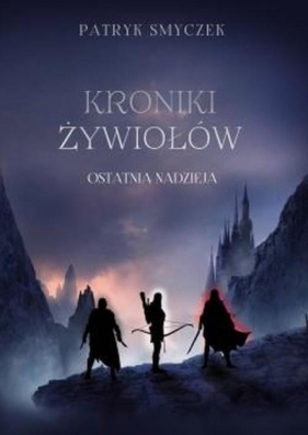 Kroniki żywiołów. Ostatnia nadzieja - Patryk Smyczek